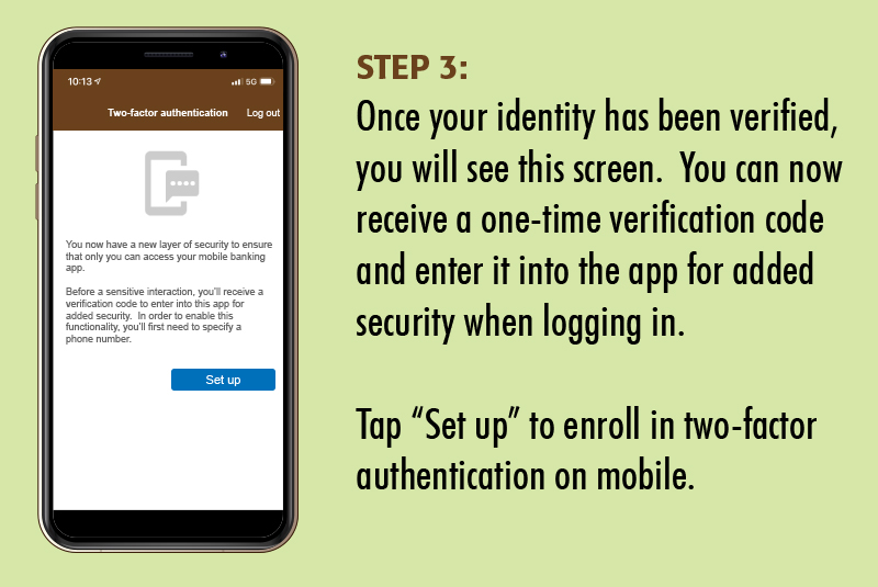 Step 3: Once your identity has been verified, you will be taken to a new screen. You can now receive a one-time verification code and enter it into the app for added security when logging in. Tap Set Up to enroll in two-factor authentication on mobile.